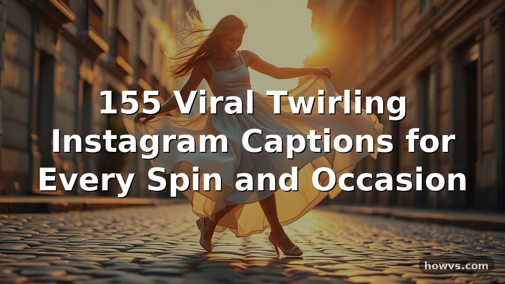 155 Viral Twirling Instagram Captions for Every Spin and Occasion