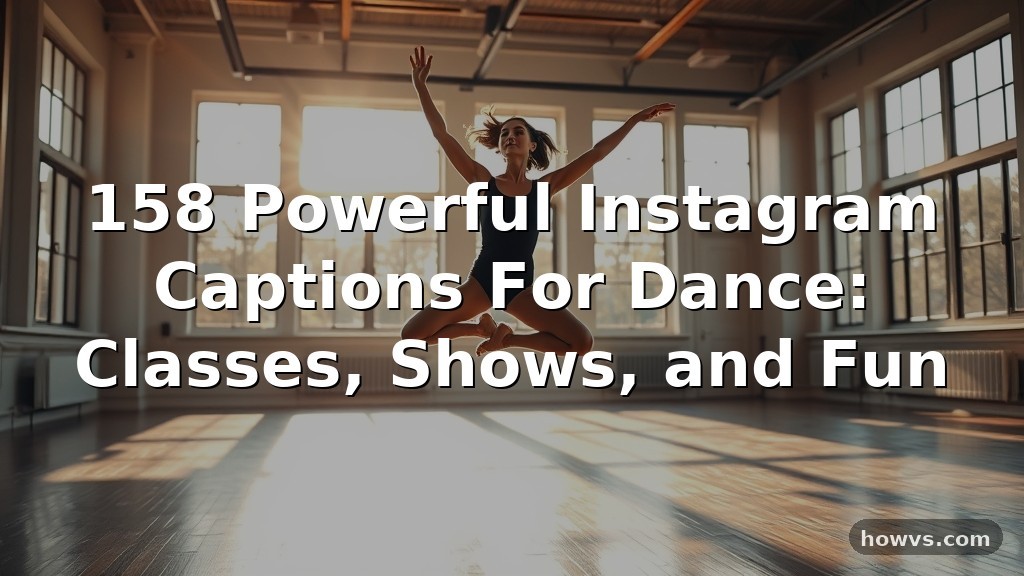 158 Powerful Instagram Captions For Dance: Classes, Shows, and Fun